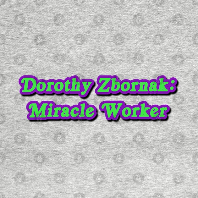 Dorothy Zbornak: Miracle Worker by Golden Girls Quotes